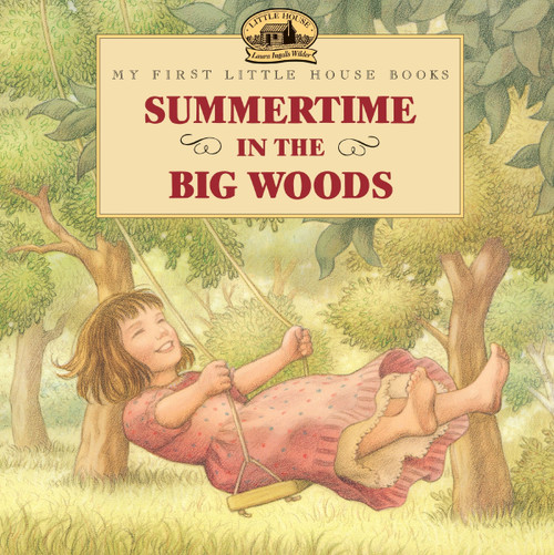 Summertime in the Big Woods by Laura Ingalls Wilder, Renee Graef, 9780064434973