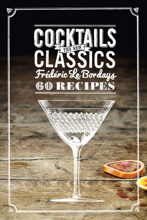 Cocktails: The New Classics by Frederic Le Bordays, 9781616289607