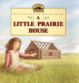A Little Prairie House by Laura Ingalls Wilder, Renee Graef, 9780064435260