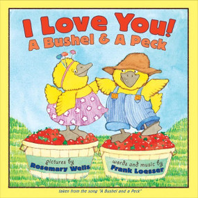 I Love You! A Bushel & A Peck by Frank Loesser, Rosemary Wells, 9780064436021