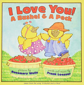 I Love You! A Bushel & A Peck by Frank Loesser, Rosemary Wells, 9780064436021