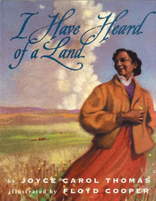I Have Heard of a Land by Joyce Carol Thomas, Floyd Cooper, 9780064436175