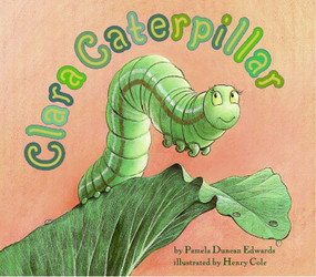 Clara Caterpillar by Pamela Duncan Edwards, Henry Cole, 9780064436915
