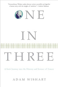 One in Three (A Son's Journey into the History and Science of Cancer) by Adam Wishart, 9780802143488