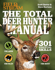 The Total Deer Hunter Manual (Field & Stream) (301 Hunting Skills You Need) by Scott Bestul, David Hurteau, 9781616286088