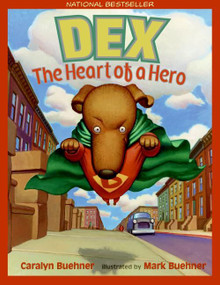 Dex: The Heart of a Hero by Caralyn Buehner, Mark Buehner, 9780064438452