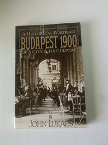 Budapest 1900 (A Historical Portrait of a City and Its Culture) by John Lukacs, 9780802132505