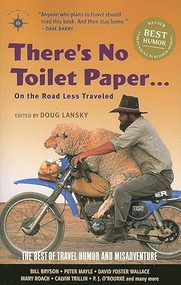 There's No Toilet Paper . . . on the Road Less Traveled (The Best of Travel Humor and Misadventure) by Doug Lansky, 9781932361278