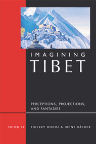Imagining Tibet (Perceptions, Projections, and Fantasies) by Thierry Dodin, Heinz Rather, Tsering Shakya, 9780861711918