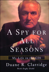 A Spy For All Seasons (My Life in the CIA) by Duane R. Clarridge, Digby Diehl, 9780743245364