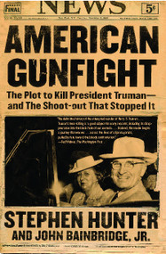 American Gunfight (The Plot to Kill President Truman--and the Shoot-out That Stopped It) by Stephen Hunter, John Bainbridge, 9780743260695
