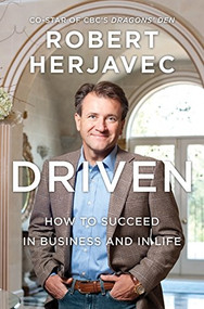Driven (How To Succeed In Business And In Life) by Robert Herjavec, 9781554687091