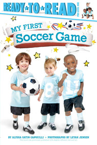 My First Soccer Game (Ready-to-Read Pre-Level 1) by Alyssa Satin Capucilli, Leyah Jensen, 9781481461856