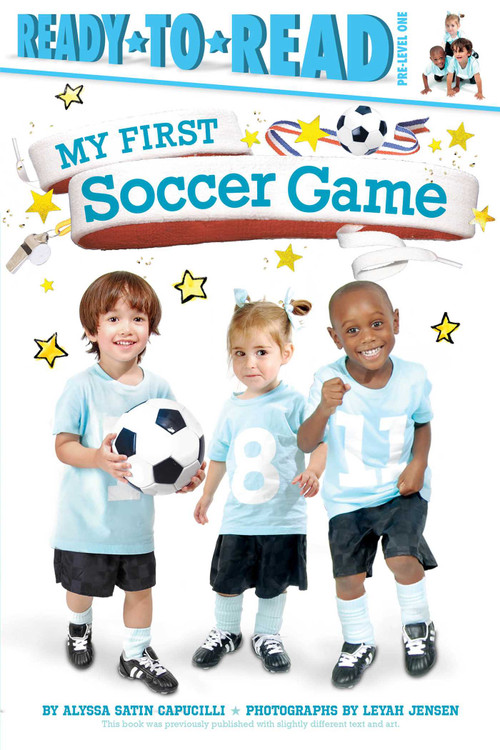 My First Soccer Game (Ready-to-Read Pre-Level 1) by Alyssa Satin Capucilli, Leyah Jensen, 9781481461856