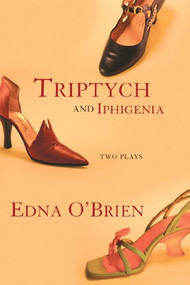 Triptych and Iphigenia (Two Plays) by Edna O'Brien, 9780802141545