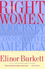 The Right Women (A Journey Through the Heart of Conservative America) by Elinor Burkett, 9780684852027