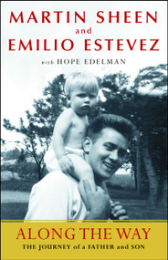 Along the Way (The Journey of a Father and Son) by Martin Sheen, Emilio Estevez, Hope Edelman, 9781451643749