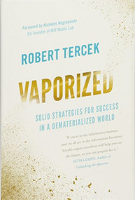 Vaporized (Solid Strategies for Success in a Dematerialized World) by Robert Tercek, Nicholas Negroponte, 9781928055044