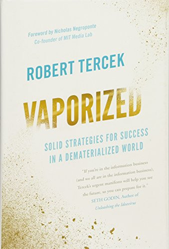 Vaporized (Solid Strategies for Success in a Dematerialized World) by Robert Tercek, Nicholas Negroponte, 9781928055044