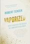 Vaporized (Solid Strategies for Success in a Dematerialized World) by Robert Tercek, Nicholas Negroponte, 9781928055044