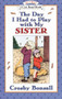 The Day I Had to Play With My Sister by Crosby Bonsall, Crosby Bonsall, 9780064442534