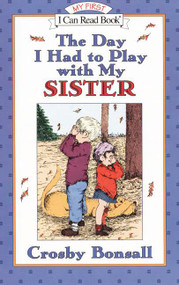 The Day I Had to Play With My Sister by Crosby Bonsall, Crosby Bonsall, 9780064442534