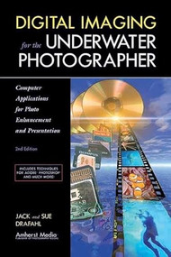 Digital Imaging for the Underwater Photographer (Computer Applications for Photo Enhancement and Presentation) by Jack Drafahl, Sue Drafahl, 9781584281672