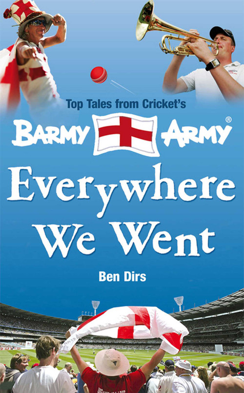 Everywhere We Went (Top Tales from Cricket's Barmy Army) by Ben Dirs, 9780857208361
