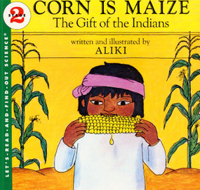 Corn Is Maize: The Gift of the Indians by Aliki, Aliki, 9780064450263