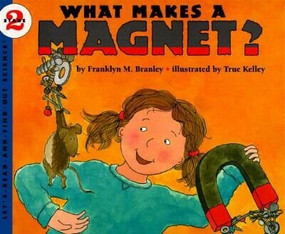 What Makes a Magnet? by Dr. Franklyn M. Branley, True Kelley, 9780064451482