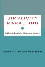 Simplicity Marketing (End Brand Complexity, Clutter, and Confusion) by Steven M. Cristol, Peter Sealey, 9781416576440