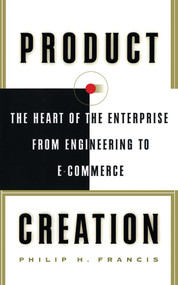 Product Creation (The Heart Of The Enterprise From Engineering To Ecommerce) by Philip H. Francis, 9781416576396