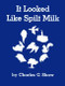 It Looked Like Spilt Milk by Charles G. Shaw, Charles G. Shaw, 9780060255664