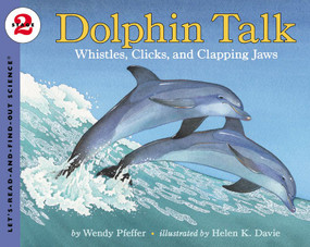 Dolphin Talk (Whistles, Clicks, and Clapping Jaws) by Wendy Pfeffer, Helen K. Davie, 9780064452106
