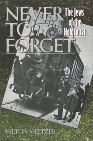 Never to Forget (The Jews of the Holocaust) by Milton Meltzer, 9780064461184