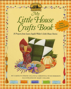 My Little House Crafts Book (18 Projects from Laura Ingalls Wilder's) by Carolyn Strom Collins, Mary Collier, 9780064462044
