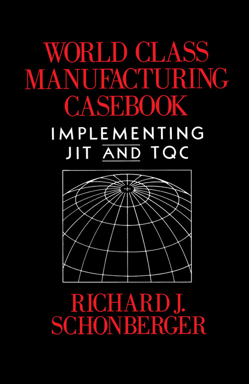 World Class Manufacturing Casebook by Richard J. Schonberger, 9780029293508