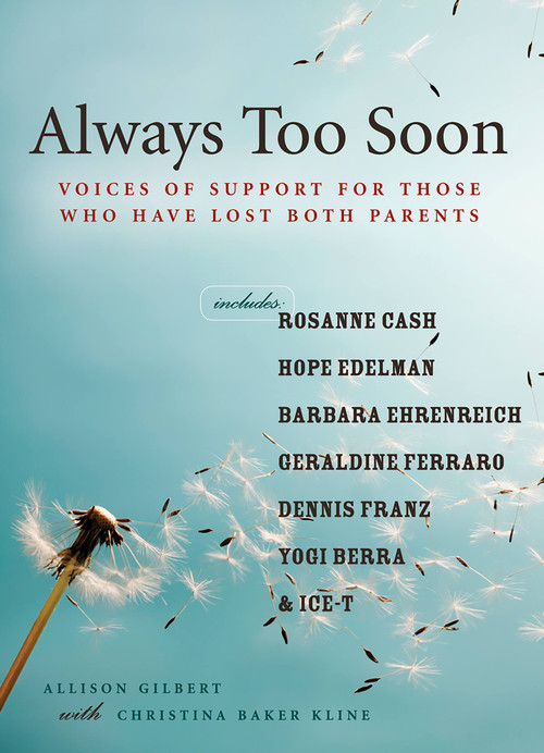 Always Too Soon (Voices of Support for Those Who Have Lost Both Parents) by Allison Gilbert, Christina Baker Kline, 9781580051767