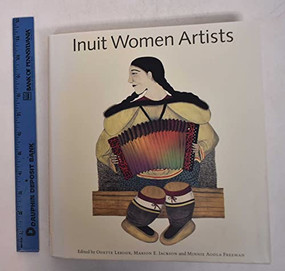 Inuit Women Artists by Odette Leroux, Marion E. Jackson, Minnie Aodla Freeman, 9781550544701