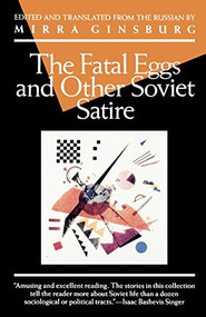 The Fatal Eggs and Other Soviet Satire by Mirra Ginsburg, 9780802130150