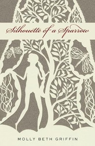 Silhouette of a Sparrow by Molly Beth Griffin, 9781571317049