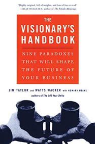 Visionary's Handbook (Nine Paradoxes That Will Shape the Future of Your Business) by Watts Wacker, Jim Taylor, Howard Means, 9780066619880
