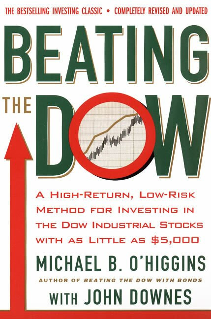 Beating The Dow Revised Edition (A High-Return, Low-Risk Method for Investing in the Dow Jones Industrial Stocks with as Little as $5,000) by Michael B. O'Higgins, John Downes, 9780066620473