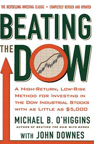 Beating The Dow Revised Edition (A High-Return, Low-Risk Method for Investing in the Dow Jones Industrial Stocks with as Little as $5,000) by Michael B. O'Higgins, John Downes, 9780066620473