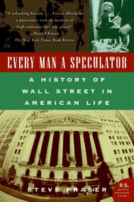 Every Man a Speculator (A History of Wall Street in American Life) by Steve Fraser, 9780066620497