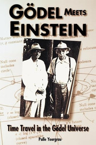 Godel Meets Einstein (Time Travel in the Godel Universe) by Palle Yourgrau, 9780812694086