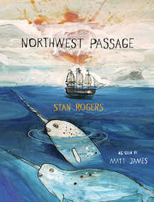 Northwest Passage by Stan Rogers, Matt James, 9781554981533