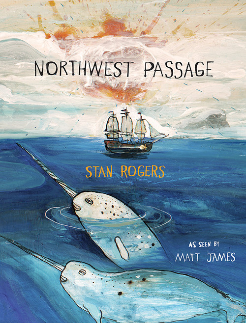 Northwest Passage by Stan Rogers, Matt James, 9781554981533