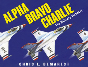 Alpha Bravo Charlie (The Military Alphabet) by Chris L. Demarest, Chris L. Demarest, 9780689869280