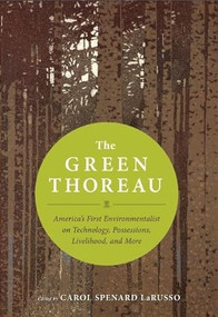 The Green Thoreau (America's First Environmentalist on Technology, Possessions, Livelihood, and More) by Henry David Thoreau, Carol Spenard LaRusso, 9781608681433